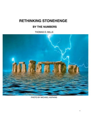 1
RETHINKING STONEHENGE
BY THE NUMBERS
THOMAS O. MILLS
PHOTO BY MICHAEL HOPKINS
 