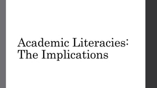 Academic Literacies:
The Implications
 