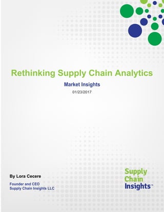 Rethinking Supply Chain Analytics
Market Insights
01/23/2017
By Lora Cecere
Founder and CEO
Supply Chain Insights LLC
 