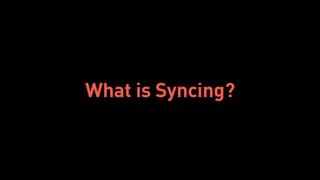 What is Syncing?
 