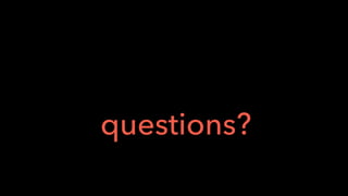 questions?
 