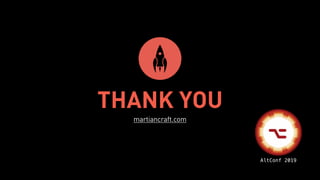THANK YOU
martiancraft.com
AltConf 2019
 