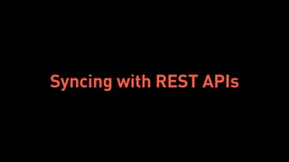 Syncing with REST APIs
 