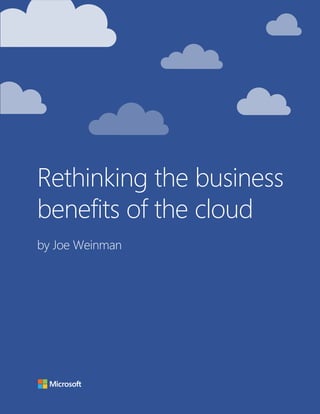 Rethinking the business 
benefits of the cloud 
by Joe Weinman 
 