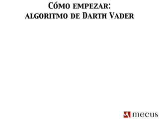 Cómo empezar:
algoritmo de Darth Vader
 