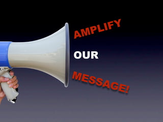 P LI FY
A M

OUR
MES
   SAG
        E!
 