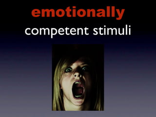 emotionally
competent stimuli
 