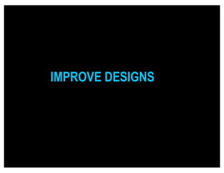 IMPROVE DESIGNS
 
