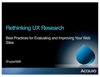 Rethinking UX Research
Best Practices for Evaluating and Improving Your Web
Sites
@cperfetti
 