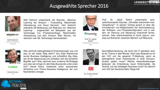 Ausgewählte Sprecher 2016
Ralf Herbrich präsentierte die Keynote: „Machine
Learning bei Amazon – Forecasting, Maschinelle
Übersetzung und Cloud Services“. Herr Herbrich
erläuterte die Bedeutung und Relevanz von „Machine
Learning“ - angereichert mit Beispielen aus der
Vorhersage von Produktnachfrage, Maschinellen
Übersetzung und dem Amazon Web Service, mit
welchem man ML Technologie demokratisiert.
Was zeichnet datengetriebene Entscheidungen aus und
was ist der beste Weg dahin? Aus Data Warehouse
wurde Business Intelligence und schließlich Big Data,
wie ist die Abgrenzung und schließen sich die einzelnen
Begriffe aus? Was zeichnet eine moderne BI-Strategie
aus oder wie bringe ich alle Data-Buzzwords unter einen
Hut? Daniel Kraus moderierte einen spannenden
Workshop zum Thema Business Intelligence, der zum
Nachdenken anregte.
Prof. Dr. Jakob Rehof präsentierte eine
aufschlussreiche Keynote, „Schneller ankommen trotz
Verspätung?“. In seinem Vortrag sprach er über die
Innovationen und Möglichkeiten der Automatisierung
der Software- und Prozesskonfiguration und in wie
fern wir Planung und Steuerung maschinell lernen
können. Dies veanschaulichte er durch play-in- und
play-out-Szenarien zwischen Mensch und Maschine.
Geschäftsentwicklung, die durch die IT getrieben wird,
ist ein Thema in aller Munde. Doch was bedeutet es für
den CIO und die gesamte IT-Abteilung, wenn es
dahingehend einen Kulturwandel in einer Konzern-
struktur geben muss? Welche Herausforderungen
bedeuten die Entwicklung neuer Erlösmodelle, die
Technik und die beteiligten Business Units? Ein Bericht
vom CIO der Deutsche Bahn Regio AG.
www.rethink-enterprise-it.de
 