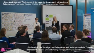 www.disruptive-technologies.de
„Informative Vorträge mit interessanten
Praxisbeispielen, inspirierende
Diskussionen und wertvolles Netzwerken!“
Anette Brüne, BYK-Chemie
„Professionell organisiertes und thematisch ansprechendes Event.“
Head of Learning and Performance, United Nations Climate Change
„Sehr guter Mix aus interessanten Vorträgen und
verschiedenen Formaten.“
Direktor HR, Vattenfall Europe Net Service GmbH
www.mad-minds.de
„Die Qualität der Vorträge und Teilnehmer war sehr gut und die Themen
interessant.“ Senior Global Marketing Manager, M+W Group GmbH
„Gute Vorträge und Workshops, interessanter Austausch mit anderen
Teilnehmern.“ Marketing Direktor, BRITAX RÖMER Kindersicherheit GmbH
 