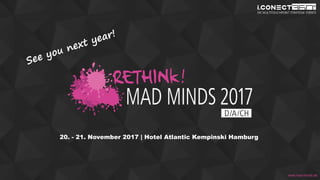 www.disruptive-technologies.de
20. - 21. November 2017 | Hotel Atlantic Kempinski Hamburg
www.mad-minds.de
 
