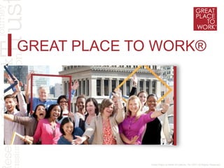 GREAT PLACE TO WORK®
 