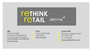 Lille
Campus Digital
Parce de la Haute Borne
61, avenue de l’Harmonie
59262 Sainghin-en-Mélantois
plan d’accès
Paris
50, rue de Paradis
75010 Paris
plan d’accès
David OKS
Directeur d’agence Paris
06 14 33 16 36
01 77 53 06 73
david.oks@pictime.com
 