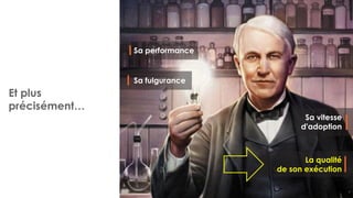 Et plus
précisément…
9
Sa vitesse
d'adoption
Sa performance
Sa fulgurance
La qualité
de son exécution
 