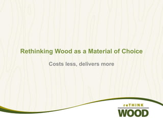Rethinking
Wood as a
Material of
Choice
Earn AIA 1 LU/HSW - GBCI 1 CE Hour
CEU Publish Date: May 2015
PhotobyTimothyHursley
1
 