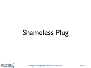 Shameless Plug



 Intelligent Testing, Improvement and Assurance   Slide 34
 