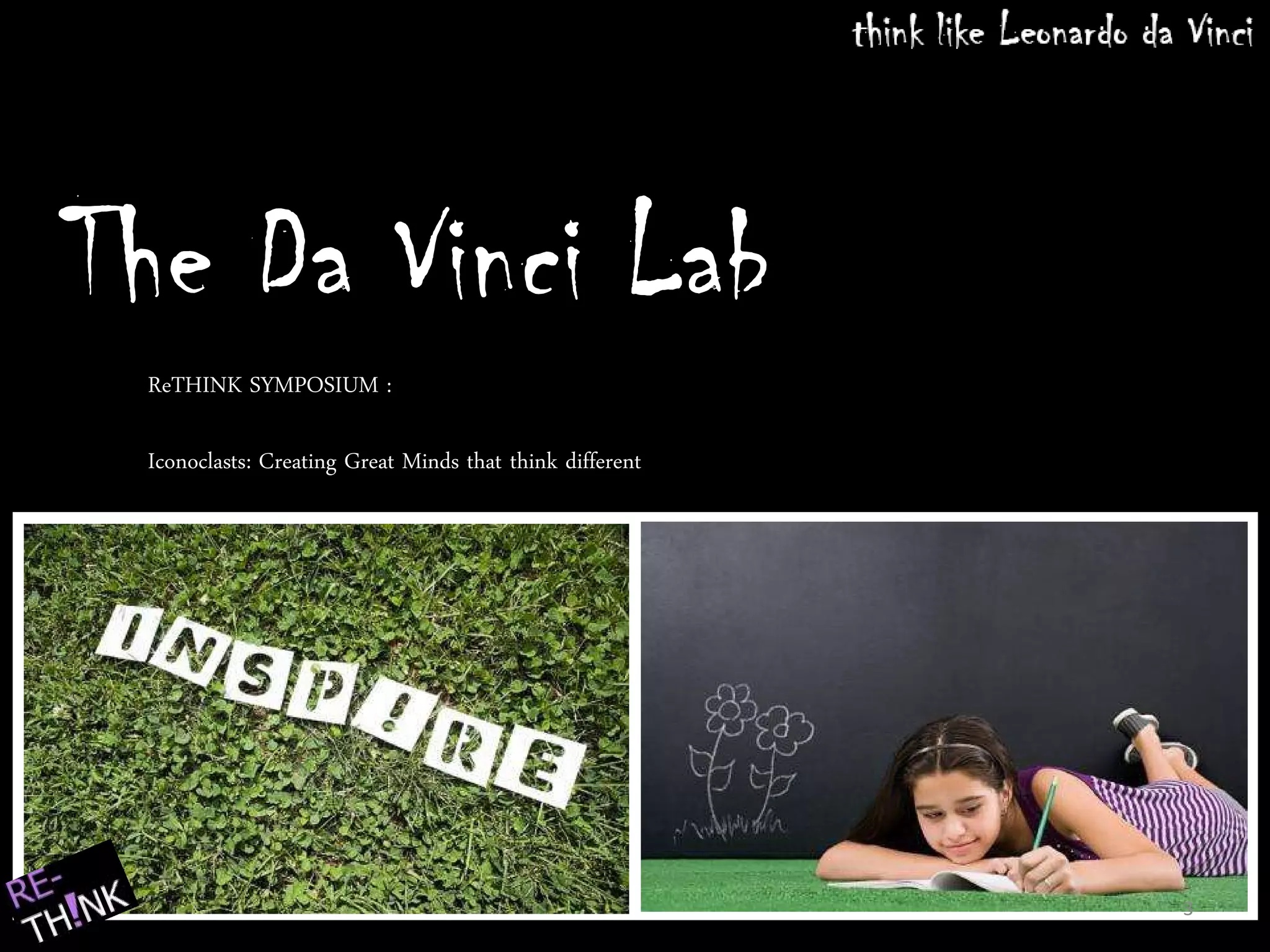 ReTHINK SYMPOSIUM :

Iconoclasts: Creating Great Minds that think different




                                                         3
 