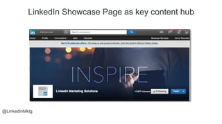 @LinkedInMktg
LinkedIn Showcase Page as key content hub
 