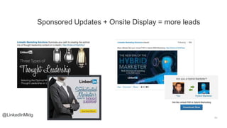 @LinkedInMktg
Sponsored Updates + Onsite Display = more leads
 