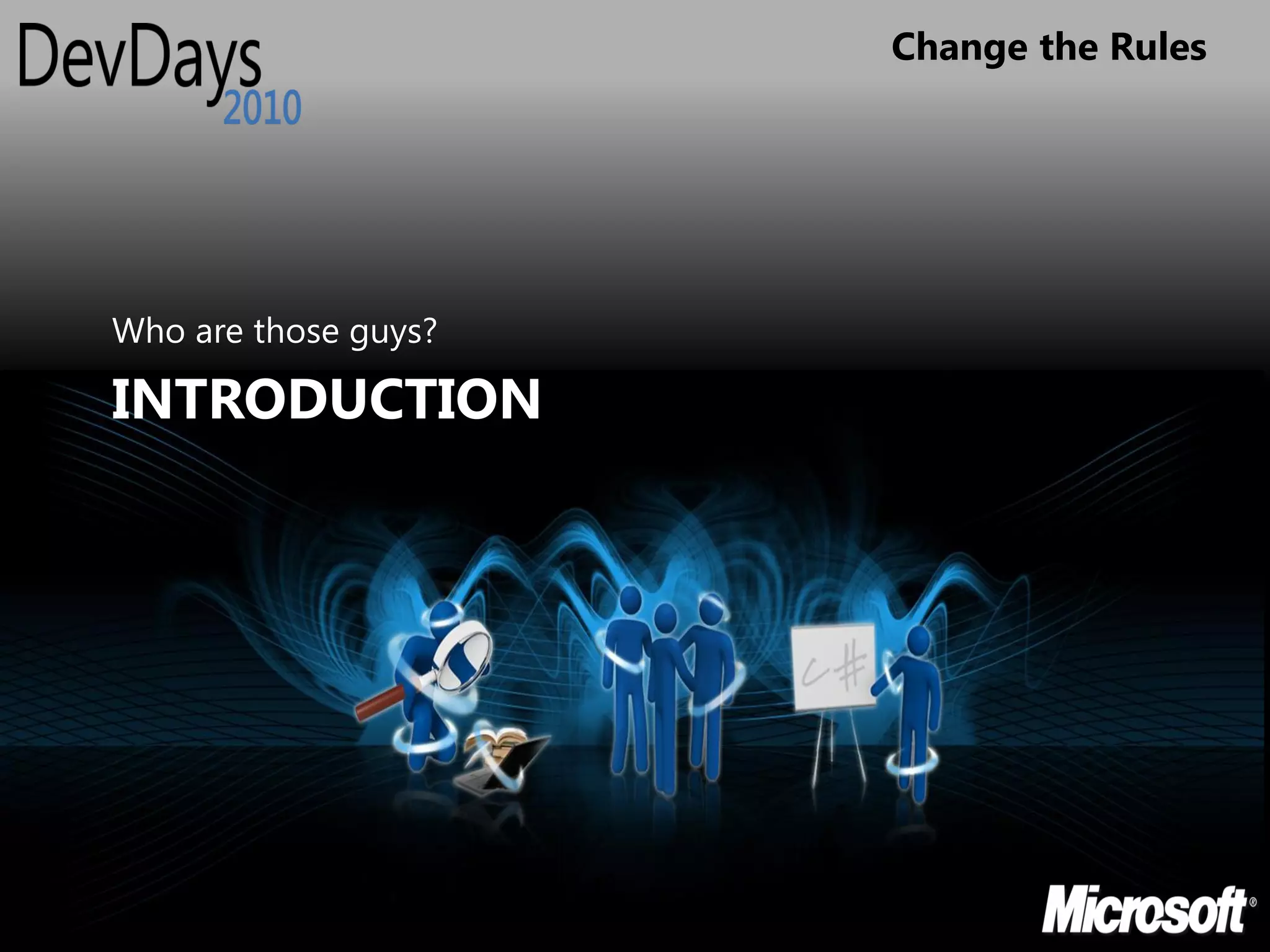 Change the Rules




Who are those guys?

INTRODUCTION
 