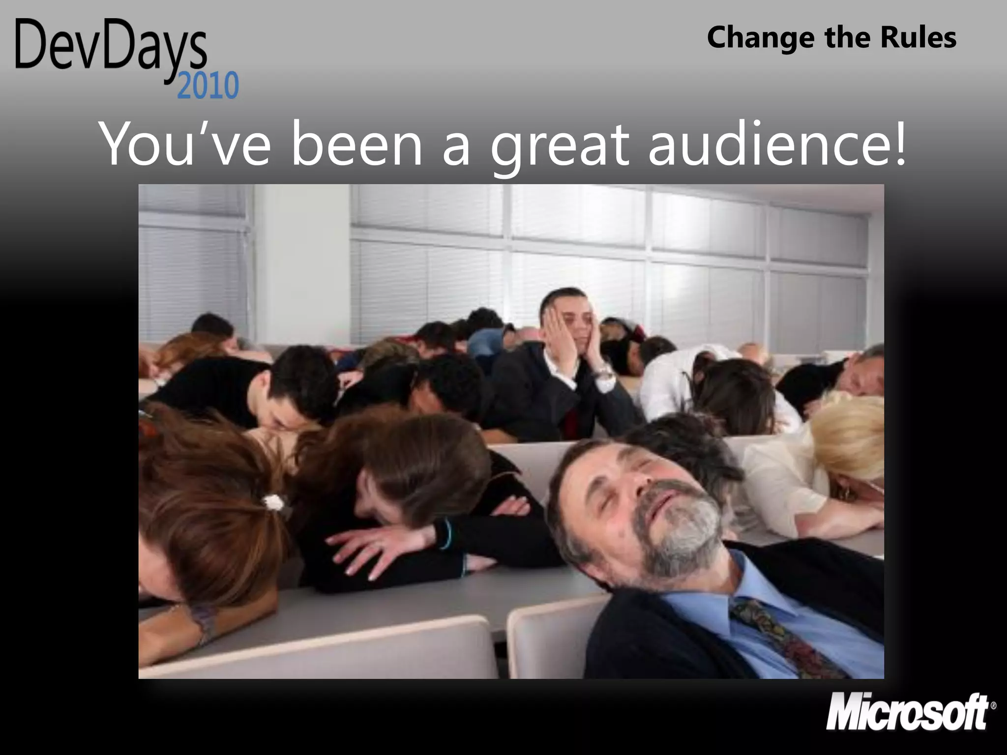 Change the Rules


You’ve been a great audience!
 
