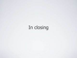 In closing 
 