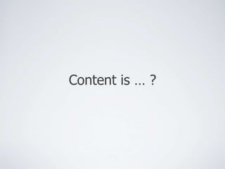 Content is … ? 
 
