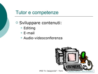 Tutor e competenze Sviluppare contenuti: Editing E-mail Audio-videoconferenza 