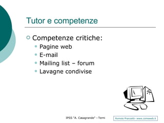 Tutor e competenze Competenze critiche: Pagine web E-mail Mailing list – forum Lavagne condivise 