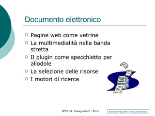 Documento elettronico Pagine web come vetrine La multimedialità nella banda stretta Il plugin come specchietto per allodole La selezione delle risorse I motori di ricerca 