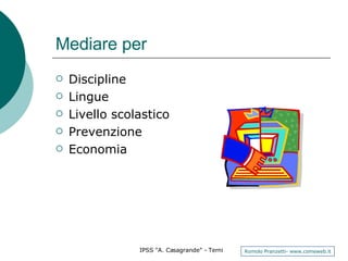 Mediare per Discipline Lingue Livello scolastico Prevenzione Economia 