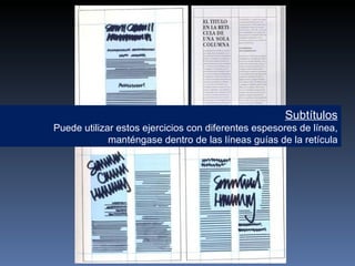 Subtítulos Puede utilizar estos ejercicios con diferentes espesores de línea, manténgase dentro de las líneas guías de la retícula 