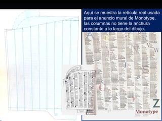 Aquí se muestra la retícula real usada para el anuncio mural de Monotype, las columnas no tiene la anchura constante a lo largo del dibujo. 