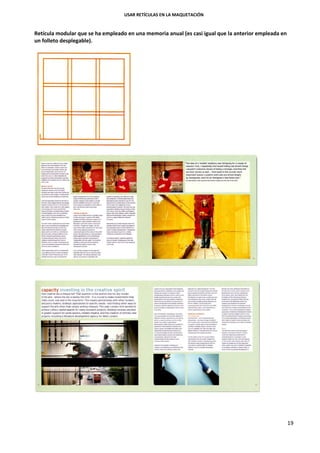 USAR RETÍCULAS EN LA MAQUETACIÓN
19
Retícula modular que se ha empleado en una memoria anual (es casi igual que la anterior empleada en
un folleto desplegable).
 