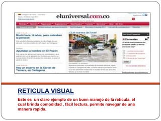 RETICULA VISUALEste es  un claro ejemplo de un buen manejo de la retícula, el cual brinda comodidad , fácil lectura, permite navegar de una manera rapida.  