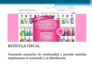 RETICULA VISUAL

Transmite sensación de continuidad y permite asimilar
rápidamente el contenido y su distribución
 