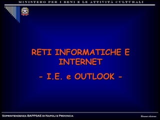 RETI INFORMATICHE E INTERNET - I.E. e OUTLOOK - 