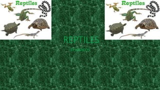 REPTILES
BY MARCOS
 