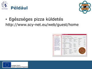 Például
• Egészséges pizza küldetés
http://www.scy-net.eu/web/guest/home
 