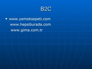 B2C www.yemeksepeti.com www.hepsiburada.com www.gima.com.tr   