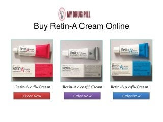 Buy Retin-A Cream Online
Retin-A 0.1% Cream Retin-A 0.025% Cream Retin-A 0.05% Cream
Order Now Order Now Order Now
 