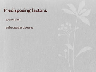 Predisposing factors: Hypertension Cardiovascular diseases 