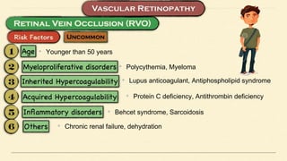 • Younger than 50 years
• Polycythemia, Myeloma
• Lupus anticoagulant, Antiphospholipid syndrome
• Protein C deficiency, Antithrombin deficiency
• Behcet syndrome, Sarcoidosis
• Chronic renal failure, dehydration
 