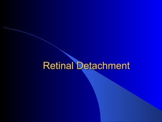 Retinal DetachmentRetinal Detachment
 