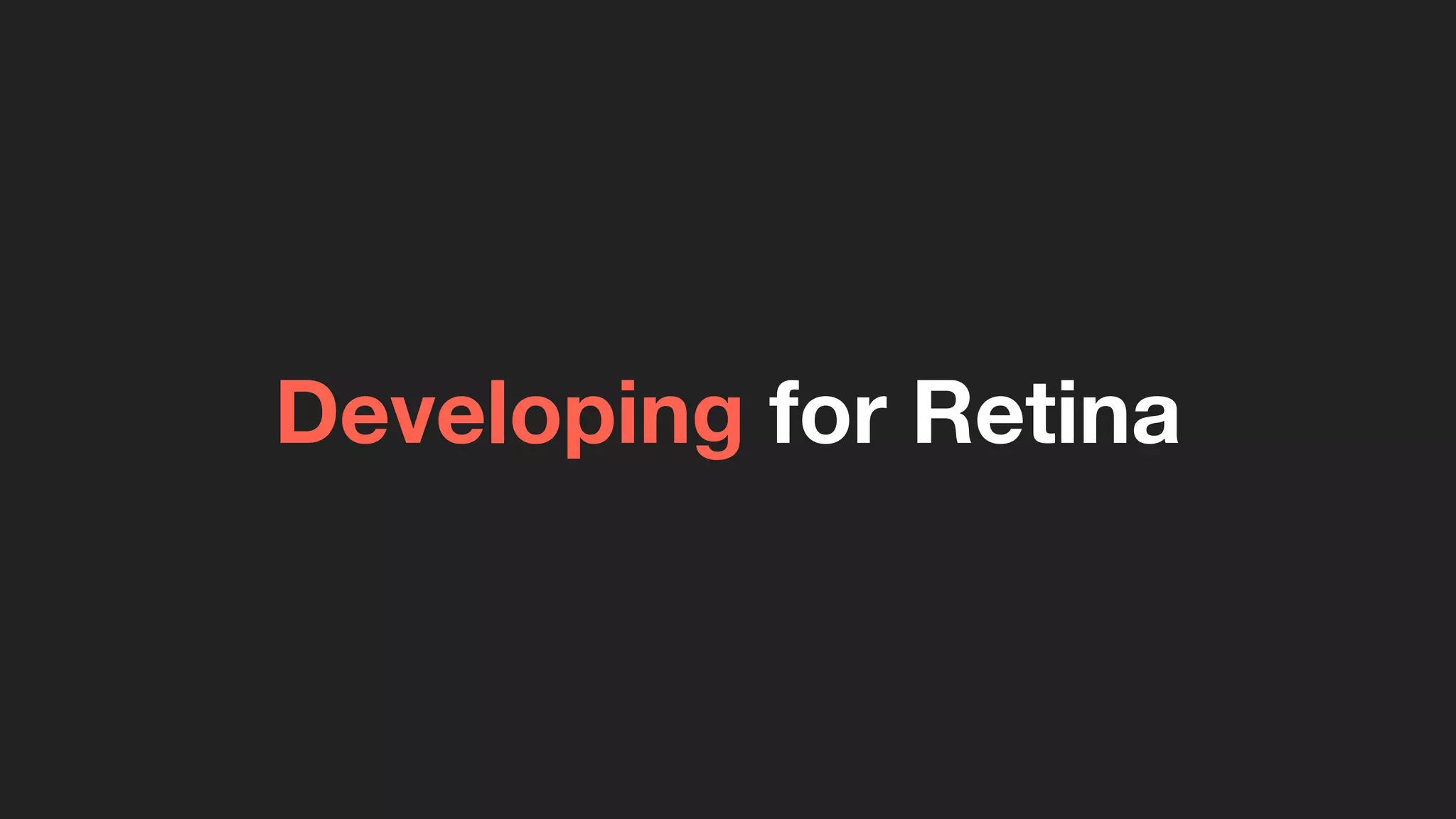 Developing for Retina
 