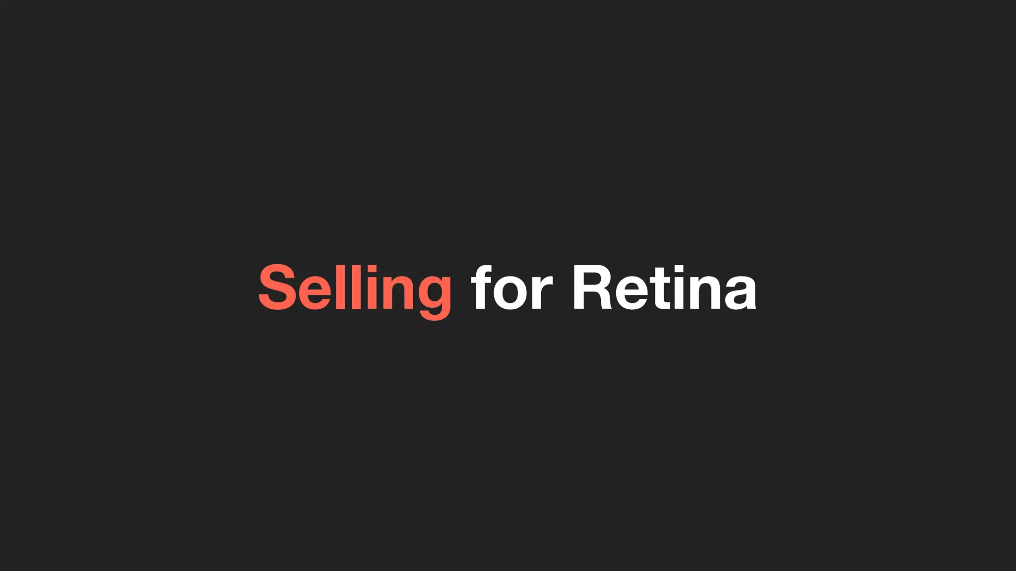 Selling for Retina
 