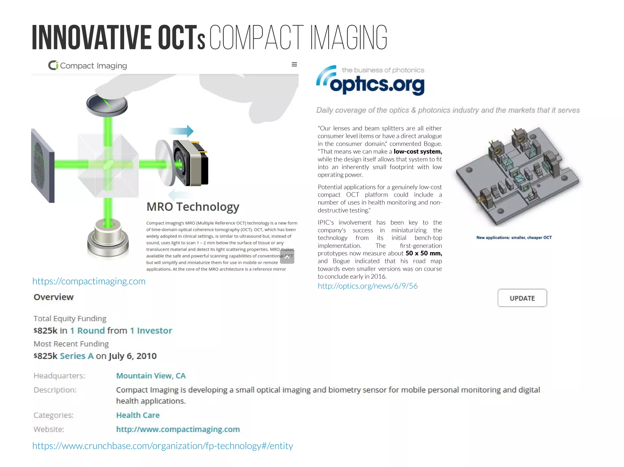 OCT Market #5: What next?
Even higher laser wavelengths for better image quality?
For example in three-photon microscopy 1,700 nm seems to be
quite optimal for brain tissue penetration and image quality
The spectral response of oxygenated hemoglobin, deoxygenated
hemoglobin, and water as a function of wavelength. The red highlighted area
indicates the biological optical window where adsorption due to the body is
at a minimum. Figure from Doane and Burda (2012)
Wavelength-dependent attenuation length in brain tissue and measured laser characteristics. a, Attenuation
spectrum of a tissue model based on Mie scattering and water absorption, showing the absorption length of
water (la, blue dashed line), the scattering length of mouse brain cortex (ls, red dashed-dotted line), and the
combined effective attenuation length (le, green solid line). The red stars indicate the attenuation lengths
reported for mouse cortex in vivo from previous work. The figure hows that the optimum wavelength window
(for three-photon microscopy) in terms of tissue penetration is near 1,700 nm when both tissue scattering
and absorption are considered. Figure from Horton et al. (2013, Cited by 304 articles).https://github.com/petteriTeikari/spectralSeparability/wiki
R.F. Spaide et al. “What’s next in laser and OCT?” Rev. Opthal. (March 2013).
Direct comparison of spectral-domain and swept-source OCT in the measurement of choroidal thickness in normal eyes
Comparison of choroidal thicknesses using swept source and spectral domain optical coherence tomography in diseased and normal eyes
Choroidal thickness maps from spectral domain and swept source optical coherence tomography: algorithmic versus ground truth annotation
Yamanaka et al. (2016) "Optical coherence microscopy in 1700 nm
spectral band for high-resolution label-free deep-tissue imaging"
Ishida and Nishizawa (2012) "Quantitative comparison of contrast
and imaging depth of ultrahigh-resolution optical coherence
tomography images in 800–1700 nm wavelength region"
 