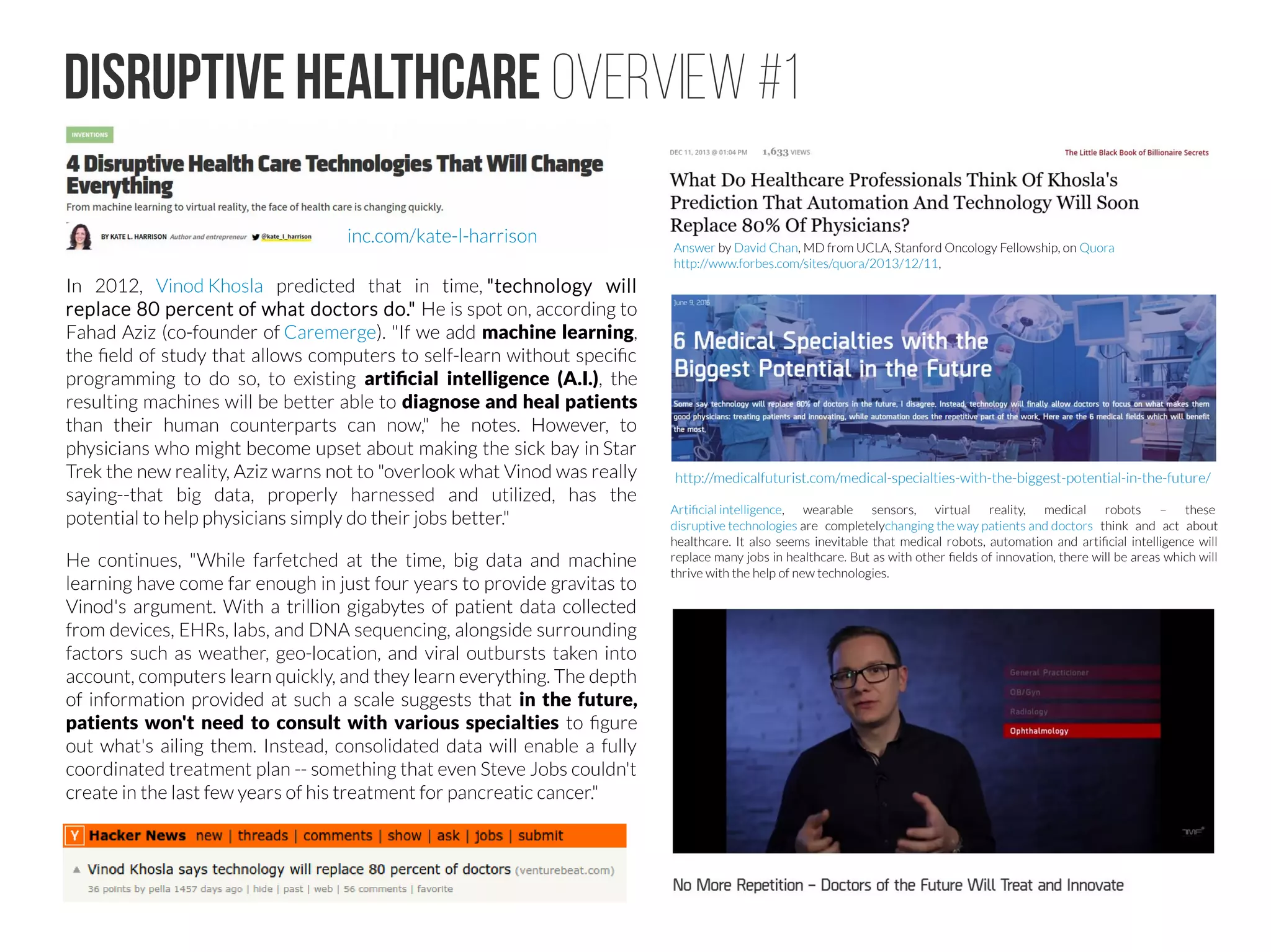 Artificial Intelligence in Healthcare
While the biggest problems are in medical financial models, there are a
lot of room for innovations In healthcare for artificial intelligence -based
solutions.
 