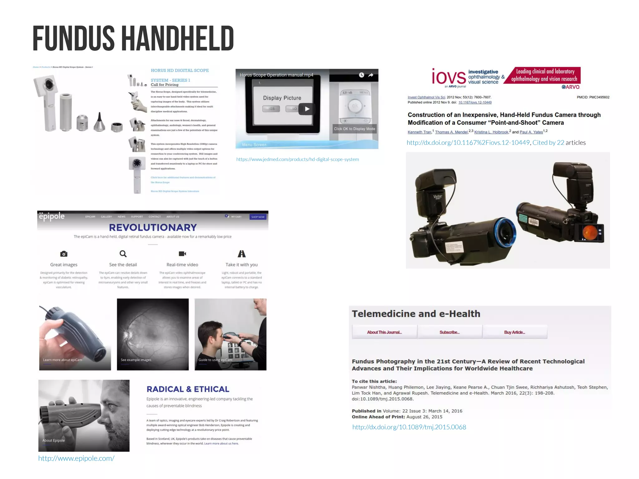 Fundus handheld
https://www.jedmed.com/products/hd-digital-scope-system
http://www.epipole.com/
http://dx.doi.org/10.1167%2Fiovs.12-10449, Cited by 22 articles
http://dx.doi.org/10.1089/tmj.2015.0068
 